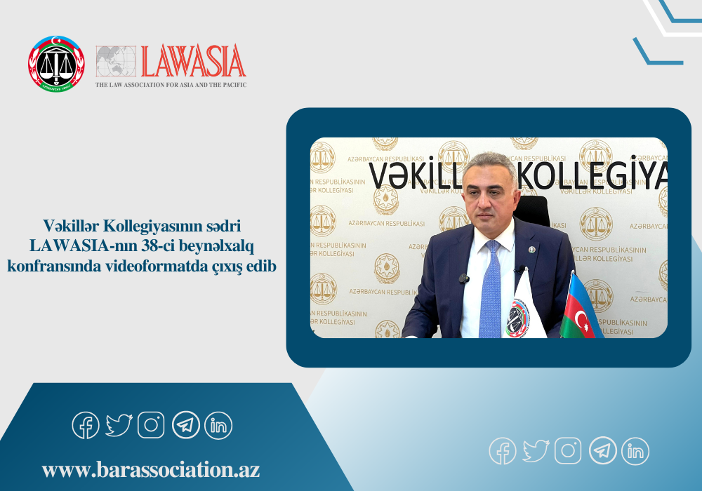 Vəkillər Kollegiyasının sədri LAWASIA-nın 38-ci beynəlxalq konfransında videoformatda çıxış edib